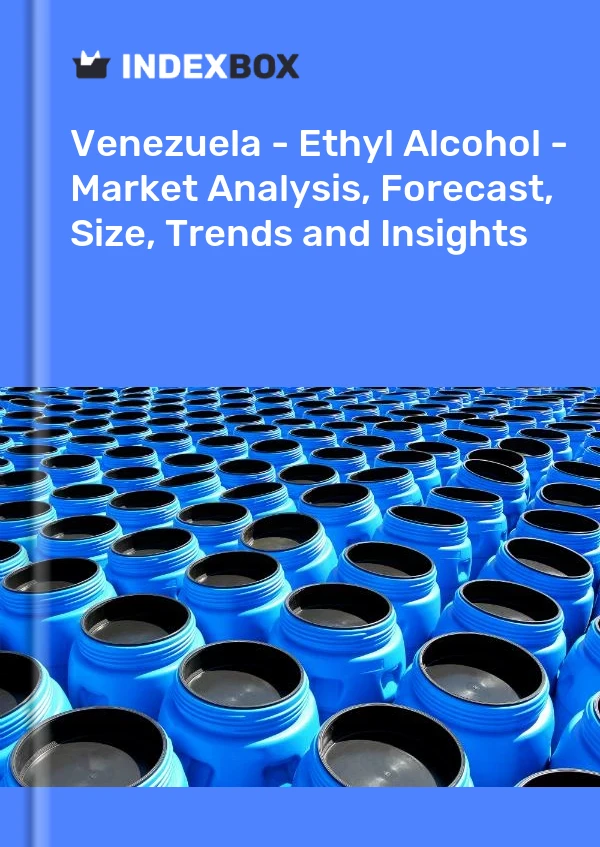 Report Venezuela - Ethyl Alcohol - Market Analysis, Forecast, Size, Trends and Insights for 499$