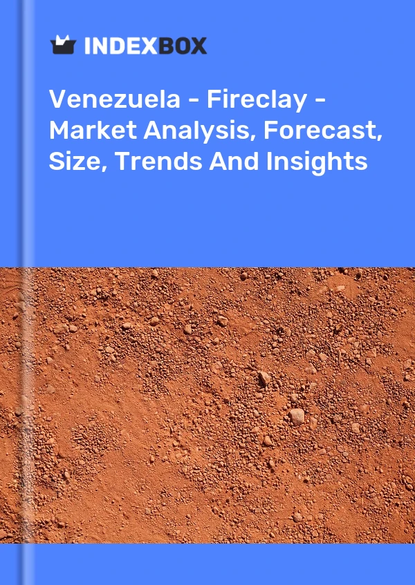 Report Venezuela - Fireclay - Market Analysis, Forecast, Size, Trends and Insights for 499$