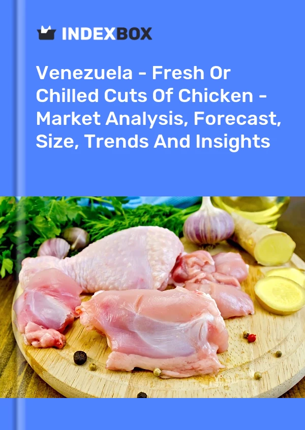 Report Venezuela - Fresh or Chilled Cuts of Chicken - Market Analysis, Forecast, Size, Trends and Insights for 499$