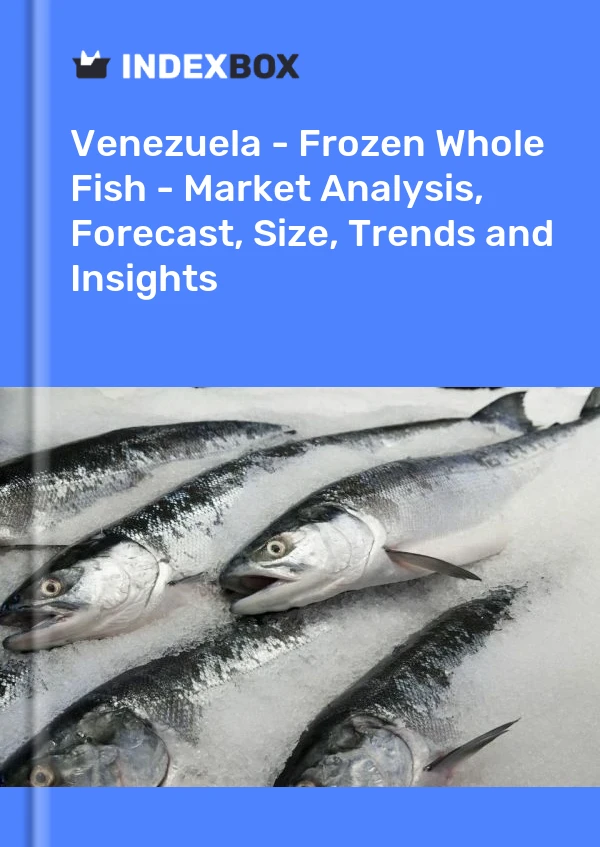 Venezuela - Frozen Whole Fish - Market Analysis, Forecast, Size, Trends and Insights