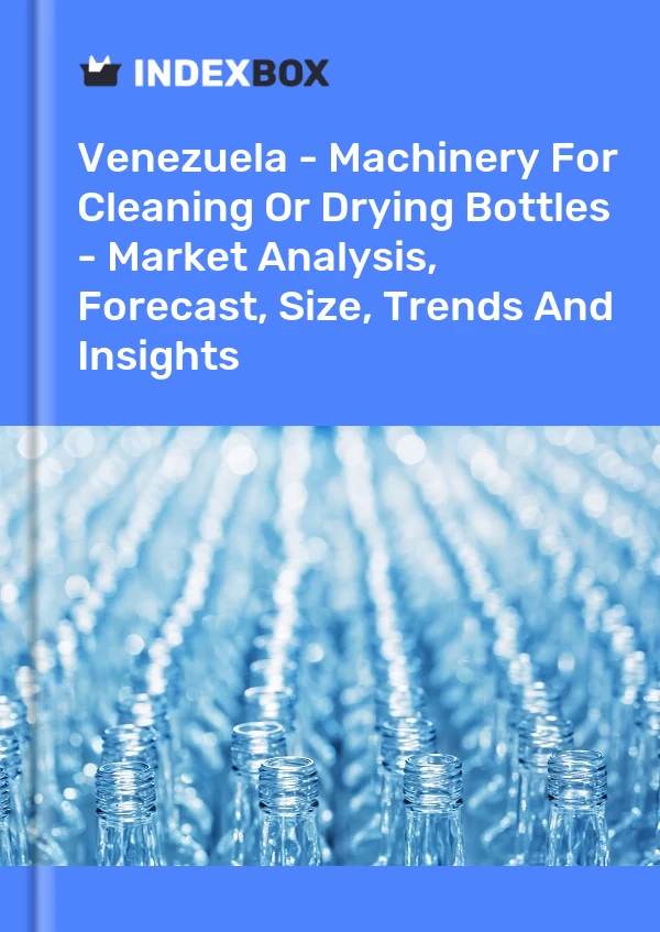 Venezuela - Machinery For Cleaning Or Drying Bottles - Market Analysis, Forecast, Size, Trends And Insights