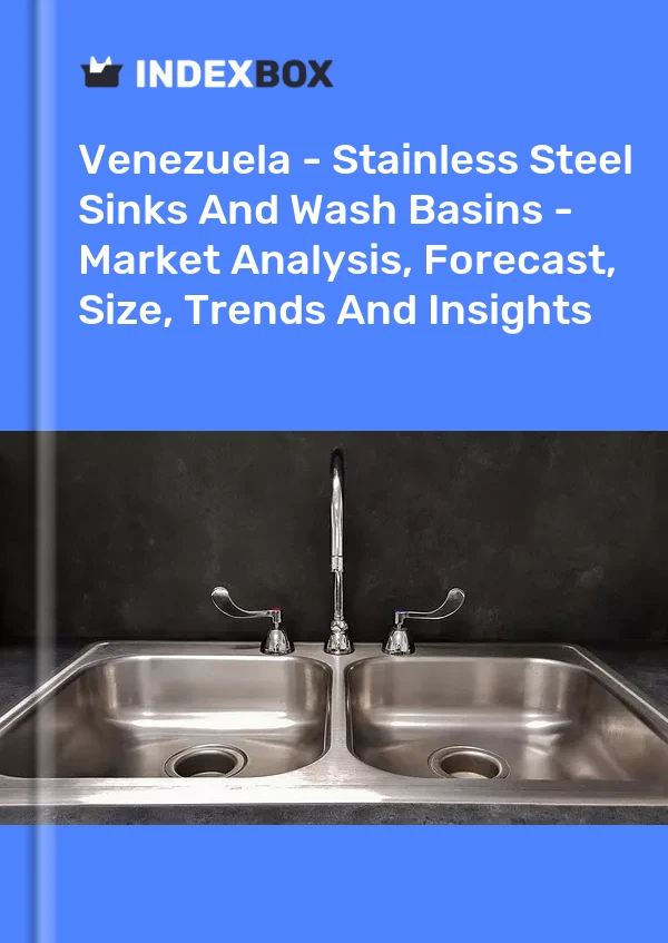 Report Venezuela - Stainless Steel Sinks and Wash Basins - Market Analysis, Forecast, Size, Trends and Insights for 499$