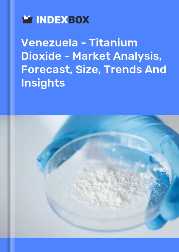 Report Venezuela - Titanium Dioxide - Market Analysis, Forecast, Size, Trends and Insights for 499$