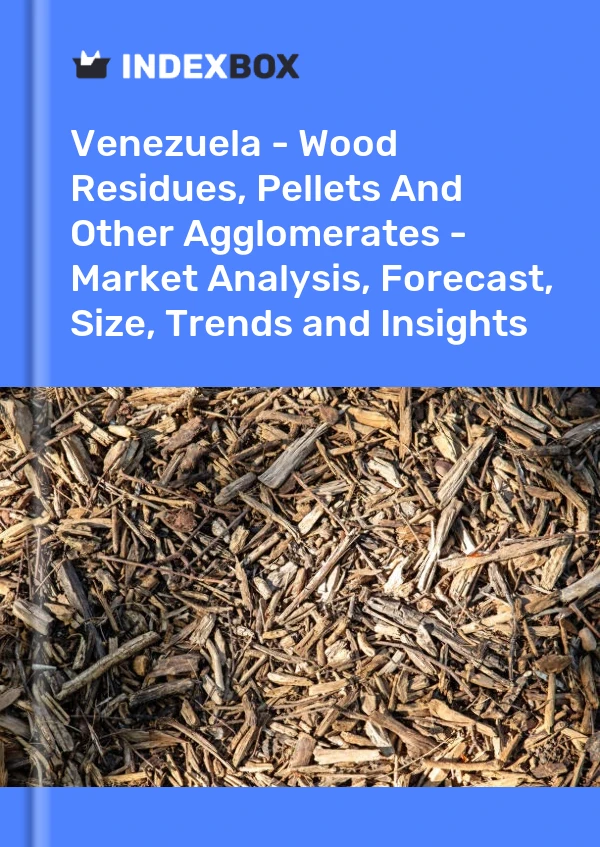 Report Venezuela - Wood Residues, Pellets and Other Agglomerates - Market Analysis, Forecast, Size, Trends and Insights for 499$