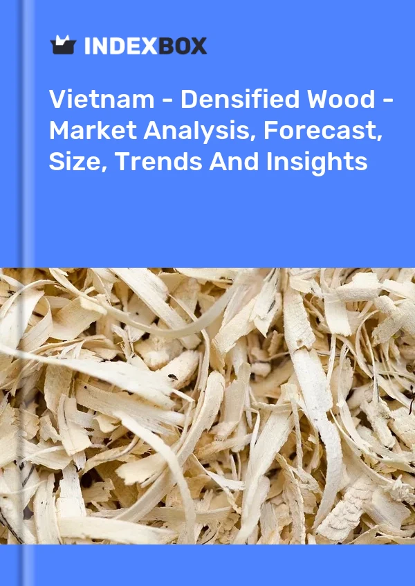 Report Vietnam - Densified Wood - Market Analysis, Forecast, Size, Trends and Insights for 499$