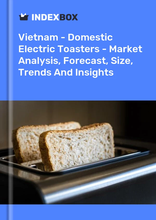 Report Vietnam - Domestic Electric Toasters - Market Analysis, Forecast, Size, Trends and Insights for 499$
