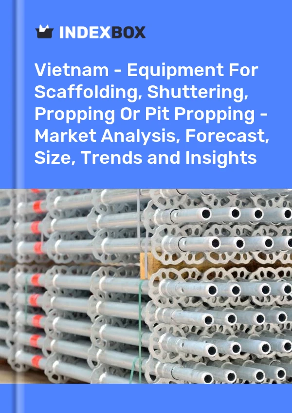 Report Vietnam - Equipment for Scaffolding, Shuttering, Propping or Pit Propping - Market Analysis, Forecast, Size, Trends and Insights for 499$