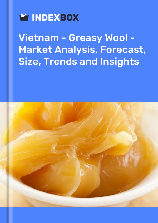 Report Vietnam - Greasy Wool - Market Analysis, Forecast, Size, Trends and Insights for 499$