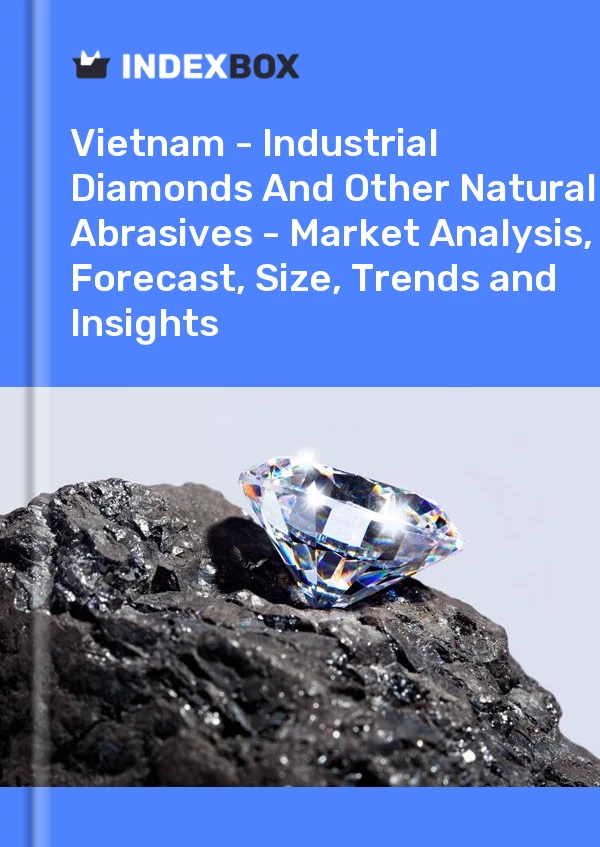 Report Vietnam - Industrial Diamonds and Other Natural Abrasives - Market Analysis, Forecast, Size, Trends and Insights for 499$