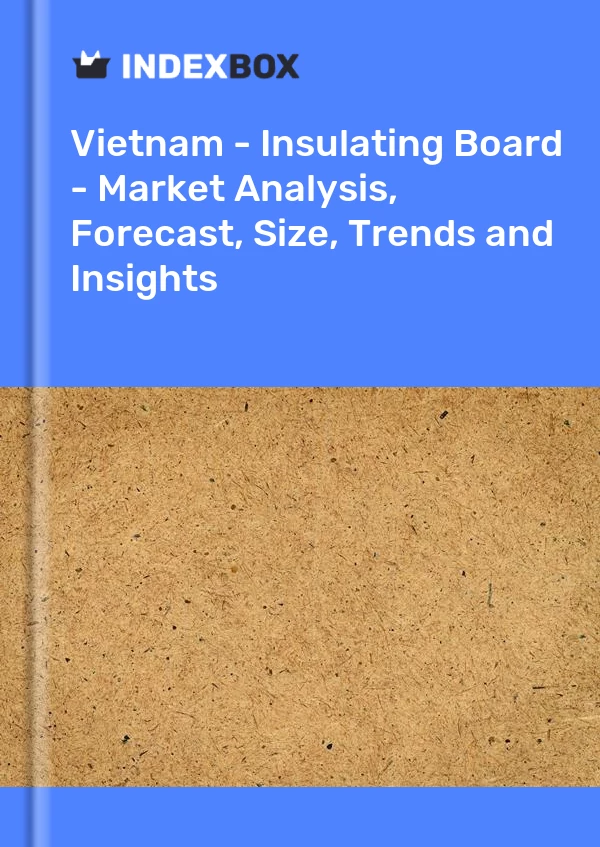 Report Vietnam - Insulating Board - Market Analysis, Forecast, Size, Trends and Insights for 499$