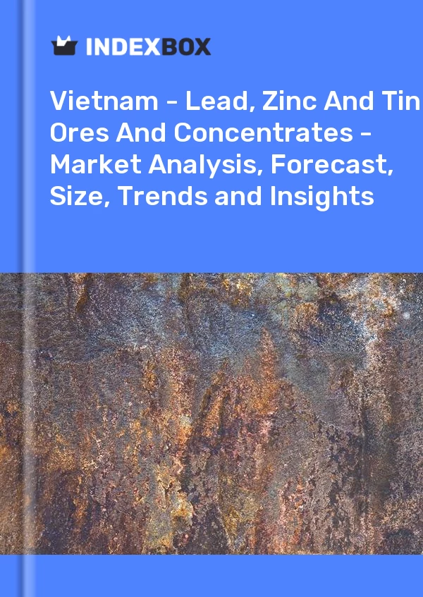 Report Vietnam - Lead, Zinc and Tin Ores and Concentrates - Market Analysis, Forecast, Size, Trends and Insights for 499$