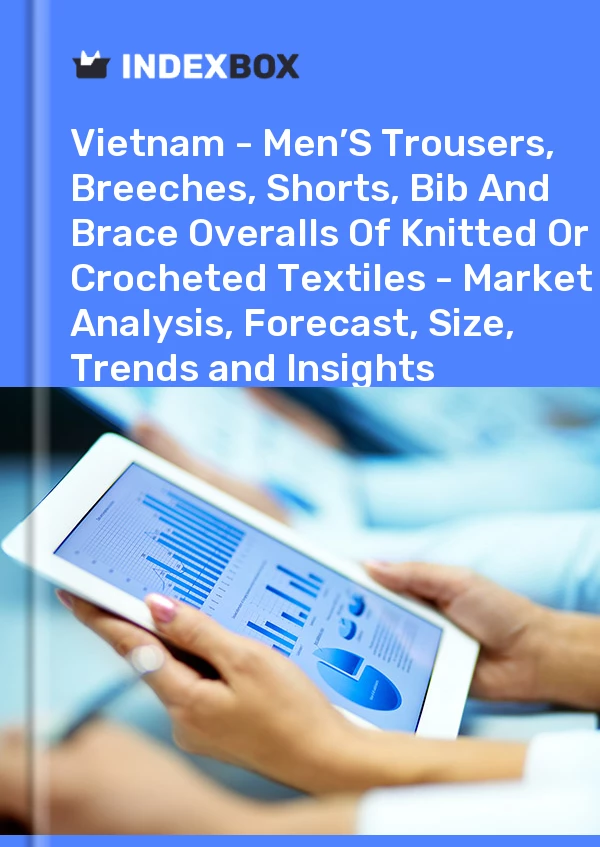 Report Vietnam - Men’S Trousers, Breeches, Shorts, Bib and Brace Overalls of Knitted or Crocheted Textiles - Market Analysis, Forecast, Size, Trends and Insights for 499$