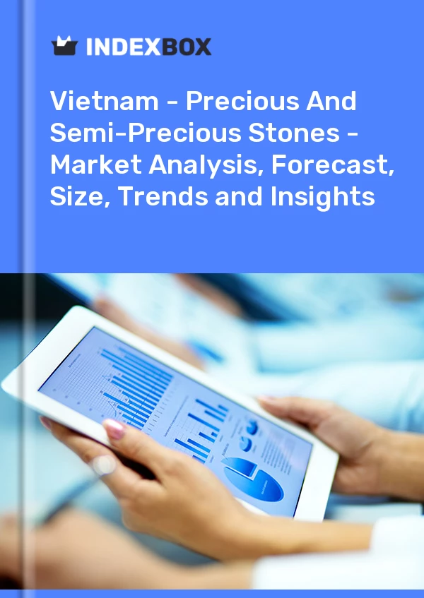 Report Vietnam - Precious and Semi-Precious Stones - Market Analysis, Forecast, Size, Trends and Insights for 499$