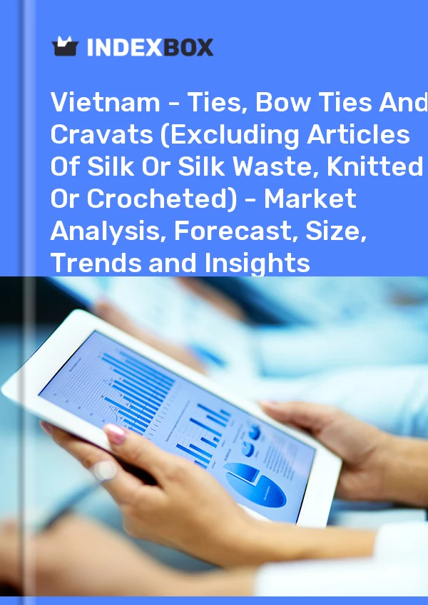 Report Vietnam - Ties, Bow Ties and Cravats (Excluding Articles of Silk or Silk Waste, Knitted or Crocheted) - Market Analysis, Forecast, Size, Trends and Insights for 499$