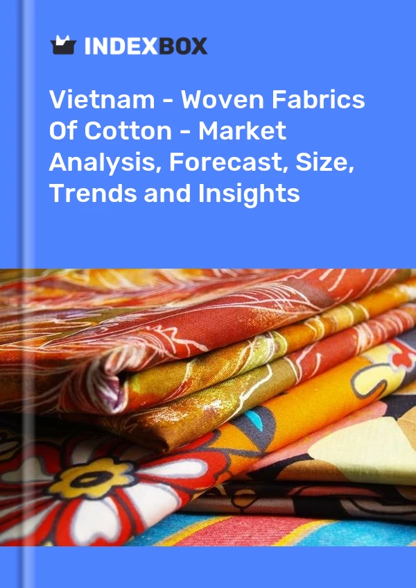 Report Vietnam - Woven Fabrics of Cotton - Market Analysis, Forecast, Size, Trends and Insights for 499$