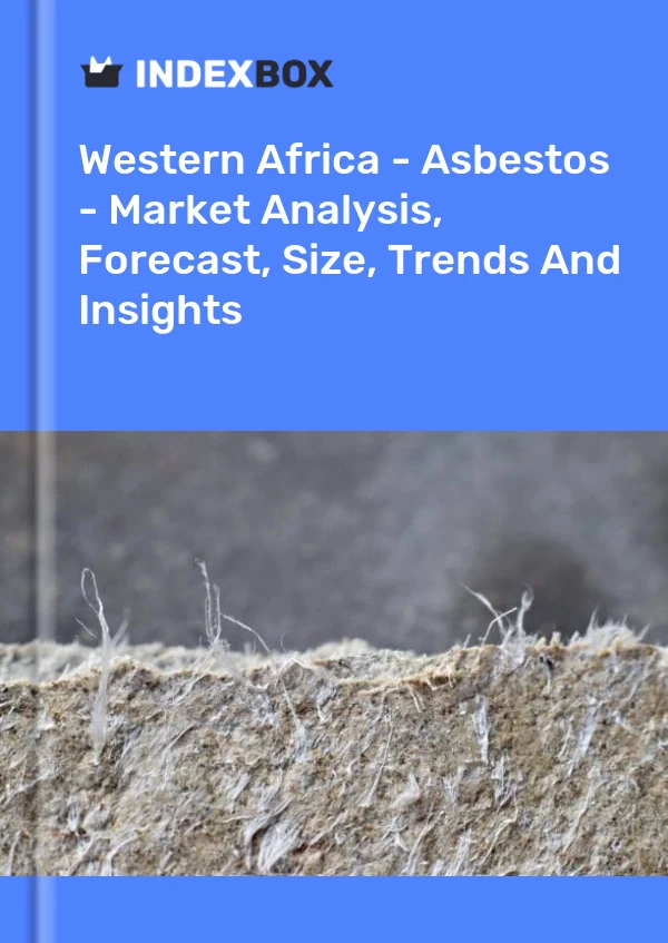 Report Western Africa - Asbestos - Market Analysis, Forecast, Size, Trends and Insights for 499$