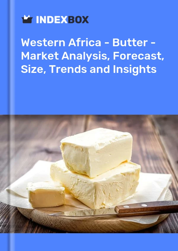 Report Western Africa - Butter - Market Analysis, Forecast, Size, Trends and Insights for 499$