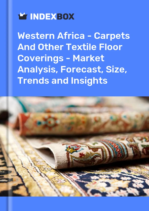 Report Western Africa - Carpets and Other Textile Floor Coverings - Market Analysis, Forecast, Size, Trends and Insights for 499$