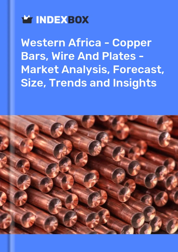 Report Western Africa - Copper Bars, Wire and Plates - Market Analysis, Forecast, Size, Trends and Insights for 499$