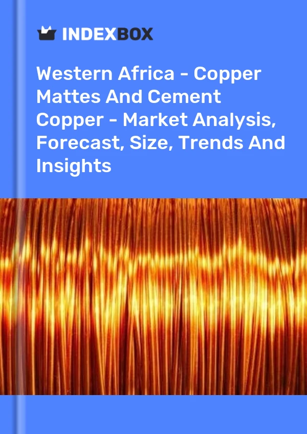 Report Western Africa - Copper Mattes and Cement Copper - Market Analysis, Forecast, Size, Trends and Insights for 499$