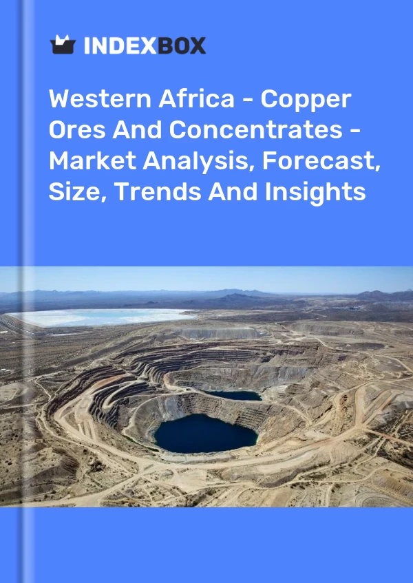 Report Western Africa - Copper Ores and Concentrates - Market Analysis, Forecast, Size, Trends and Insights for 499$