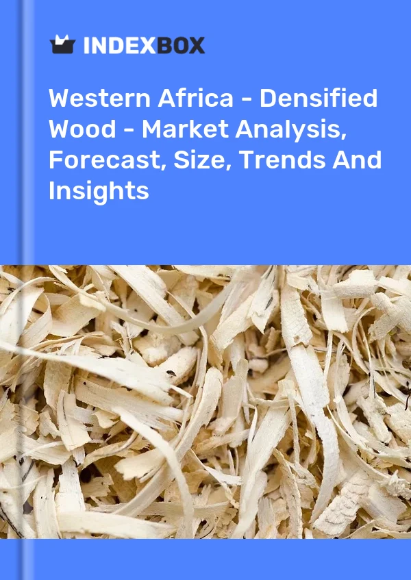 Report Western Africa - Densified Wood - Market Analysis, Forecast, Size, Trends and Insights for 499$