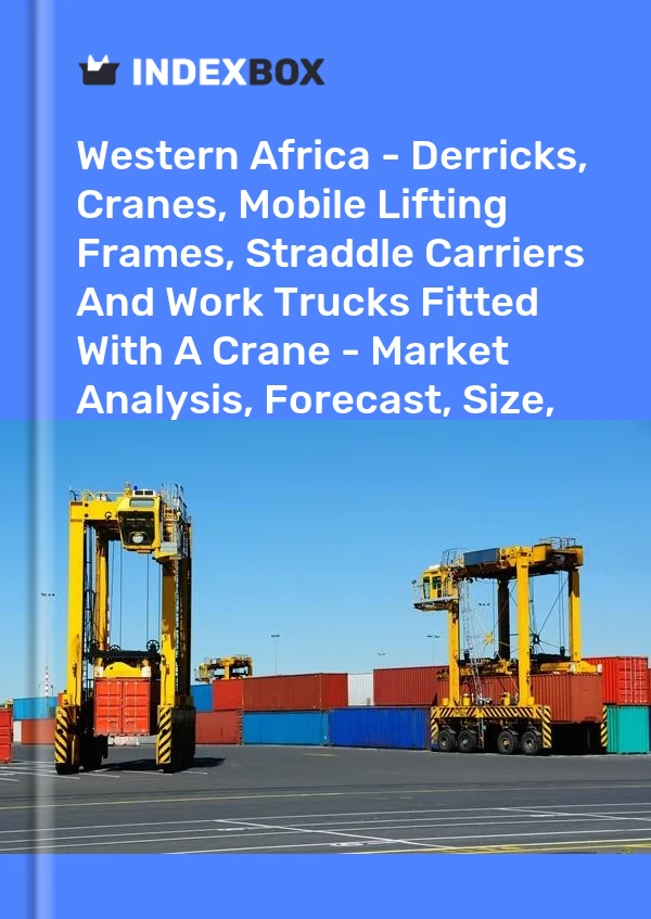 Report Western Africa - Derricks, Cranes, Mobile Lifting Frames, Straddle Carriers and Work Trucks Fitted With A Crane - Market Analysis, Forecast, Size, Trends and Insights for 499$