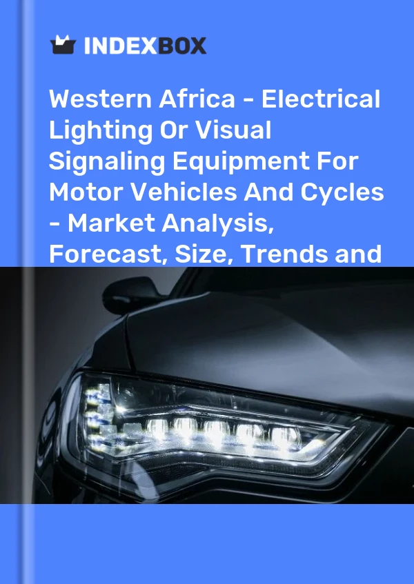 Report Western Africa - Electrical Lighting or Visual Signaling Equipment for Motor Vehicles and Cycles - Market Analysis, Forecast, Size, Trends and Insights for 499$