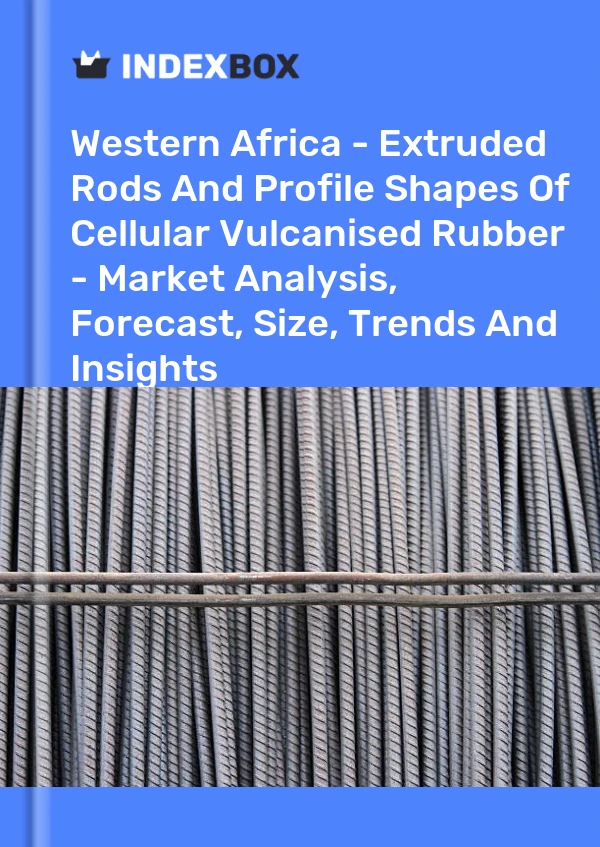 Report Western Africa - Extruded Rods and Profile Shapes of Cellular Vulcanised Rubber - Market Analysis, Forecast, Size, Trends and Insights for 499$