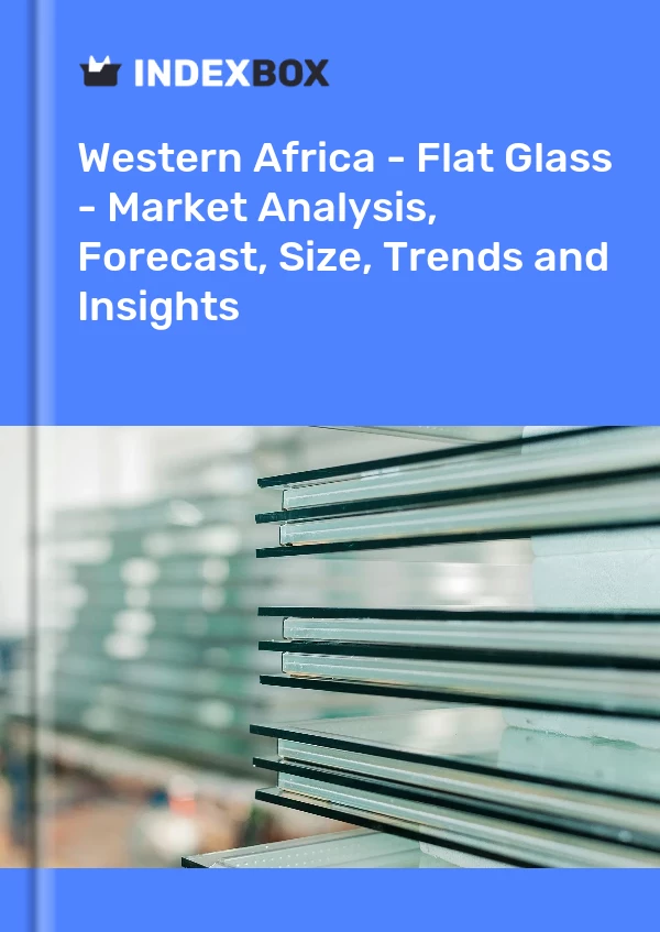 Report Western Africa - Flat Glass - Market Analysis, Forecast, Size, Trends and Insights for 499$