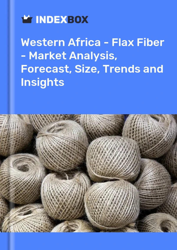 Report Western Africa - Flax Fiber - Market Analysis, Forecast, Size, Trends and Insights for 499$