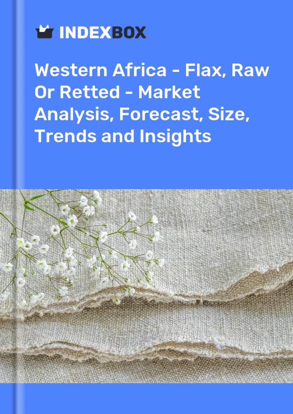Report Western Africa - Flax, Raw or Retted - Market Analysis, Forecast, Size, Trends and Insights for 499$
