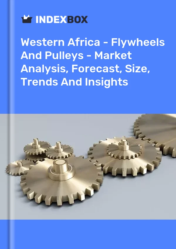 Report Western Africa - Flywheels and Pulleys - Market Analysis, Forecast, Size, Trends and Insights for 499$