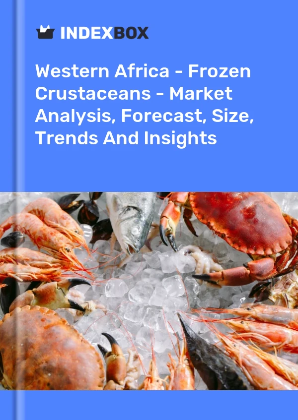 Report Western Africa - Frozen Crustaceans - Market Analysis, Forecast, Size, Trends and Insights for 499$