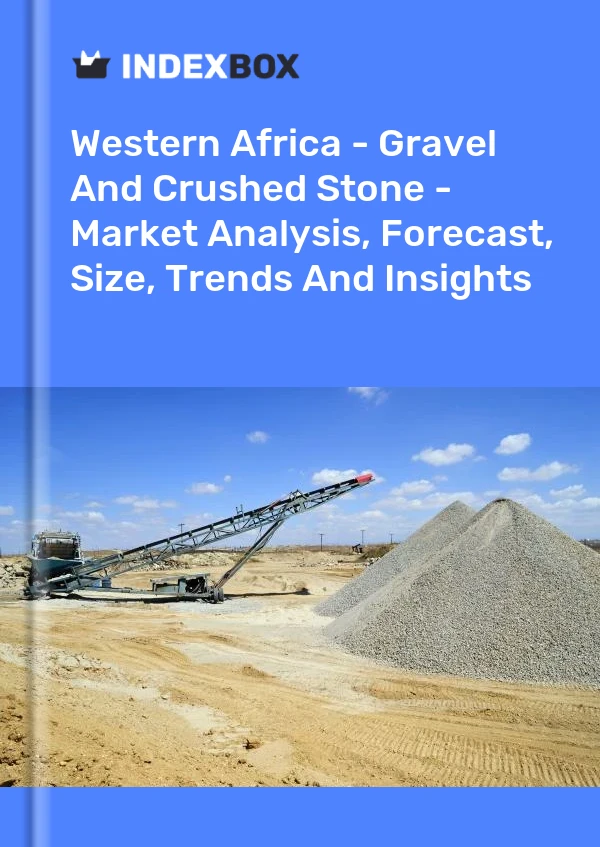 Report Western Africa - Gravel and Crushed Stone - Market Analysis, Forecast, Size, Trends and Insights for 499$