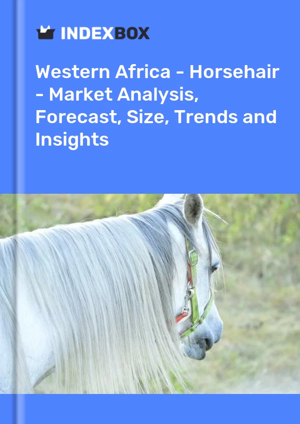 Report Western Africa - Horsehair - Market Analysis, Forecast, Size, Trends and Insights for 499$
