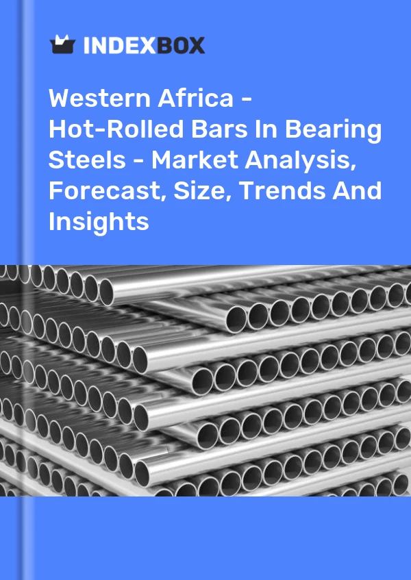 Report Western Africa - Hot-Rolled Bars in Bearing Steels - Market Analysis, Forecast, Size, Trends and Insights for 499$