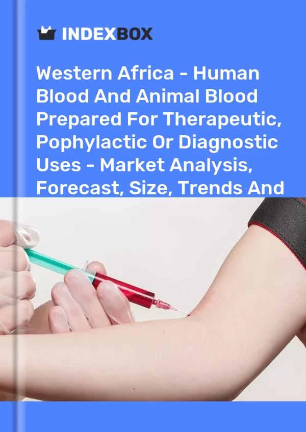 Report Western Africa - Human Blood and Animal Blood Prepared for Therapeutic, Pophylactic or Diagnostic Uses - Market Analysis, Forecast, Size, Trends and Insights for 499$