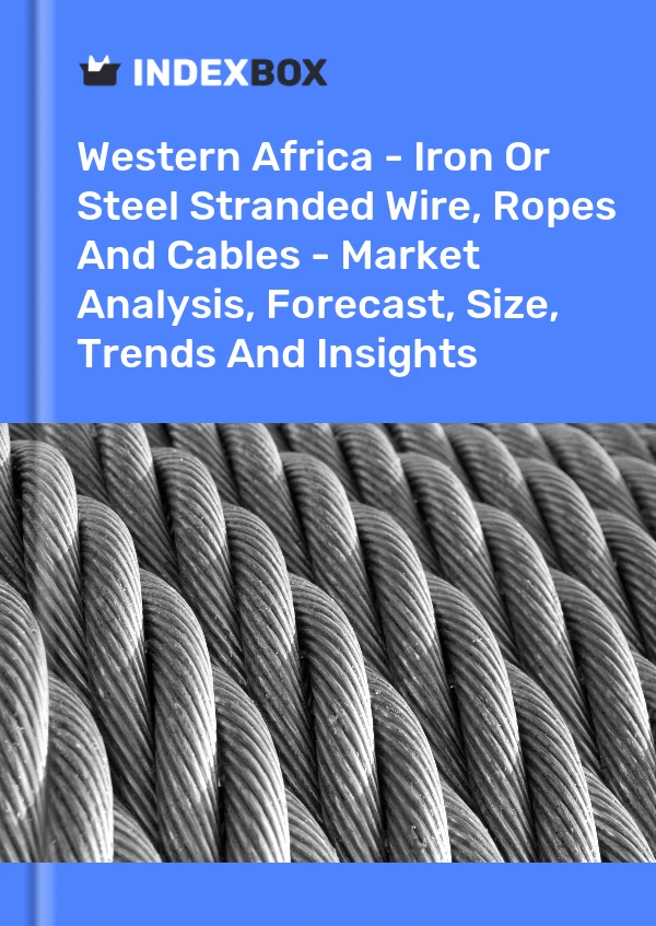 Report Western Africa - Iron or Steel Stranded Wire, Ropes and Cables - Market Analysis, Forecast, Size, Trends and Insights for 499$