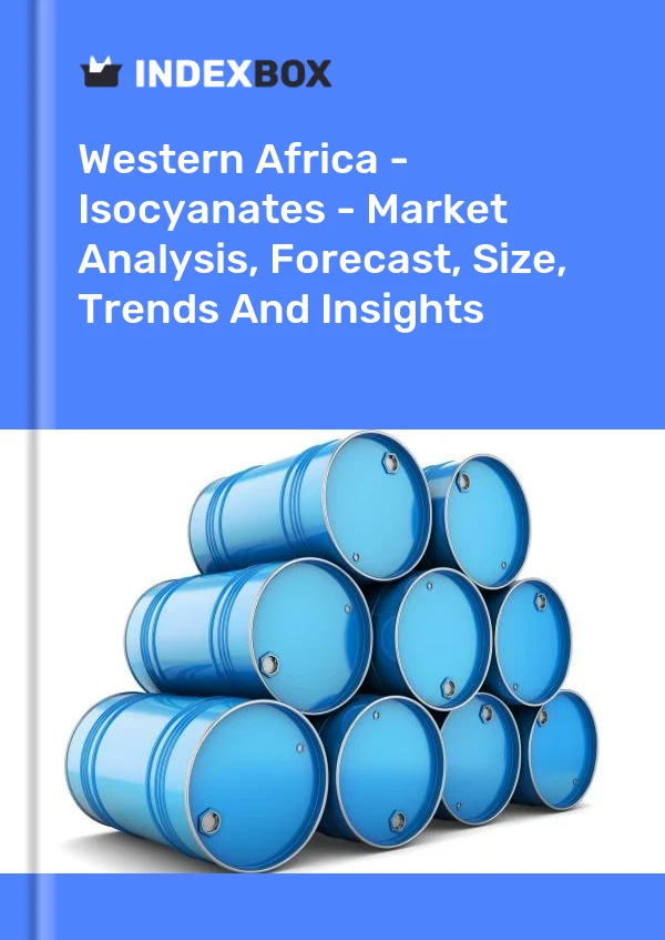 Report Western Africa - Isocyanates - Market Analysis, Forecast, Size, Trends and Insights for 499$