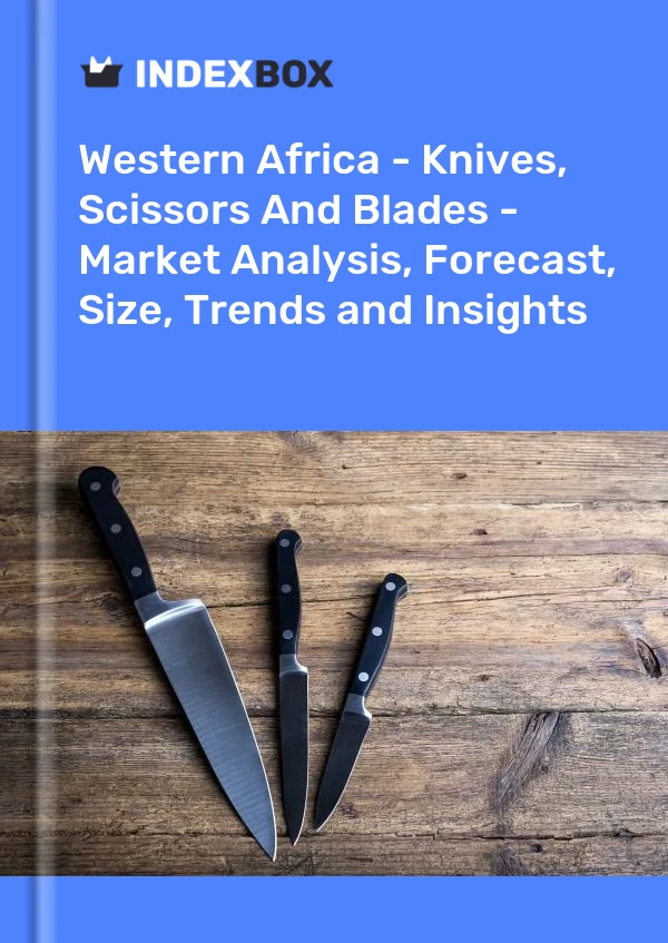 Report Western Africa - Knives, Scissors and Blades - Market Analysis, Forecast, Size, Trends and Insights for 499$