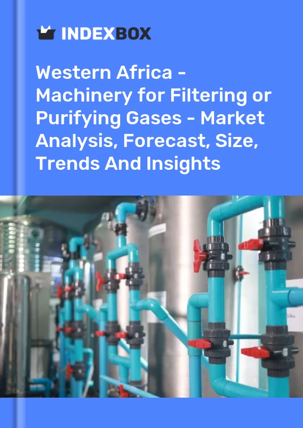 Report Western Africa - Machinery for Filtering or Purifying Gases - Market Analysis, Forecast, Size, Trends and Insights for 499$
