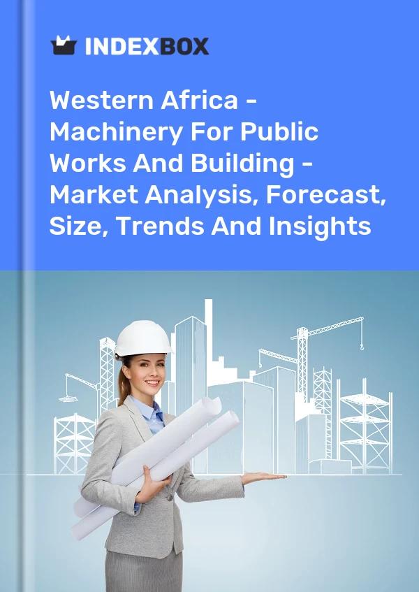 Report Western Africa - Machinery for Public Works and Building - Market Analysis, Forecast, Size, Trends and Insights for 499$
