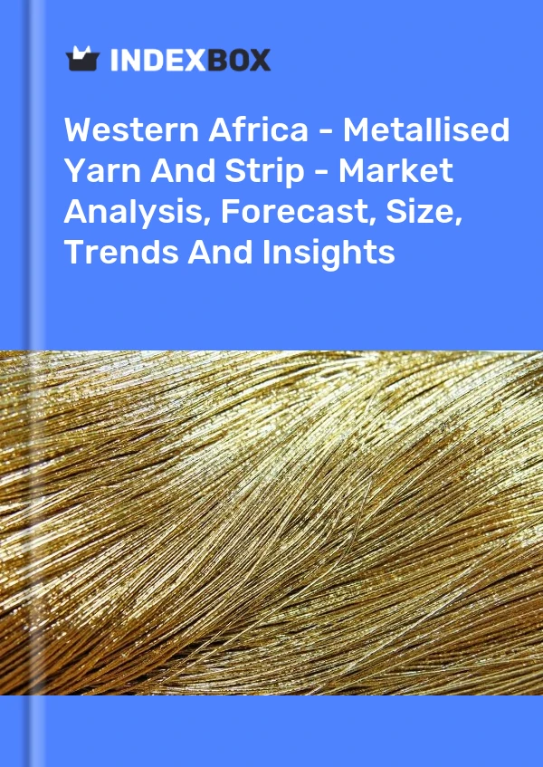 Report Western Africa - Metallised Yarn and Strip - Market Analysis, Forecast, Size, Trends and Insights for 499$