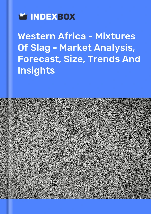 Report Western Africa - Mixtures of Slag - Market Analysis, Forecast, Size, Trends and Insights for 499$