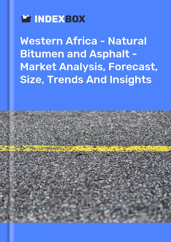 Report Western Africa - Natural Bitumen and Asphalt - Market Analysis, Forecast, Size, Trends and Insights for 499$