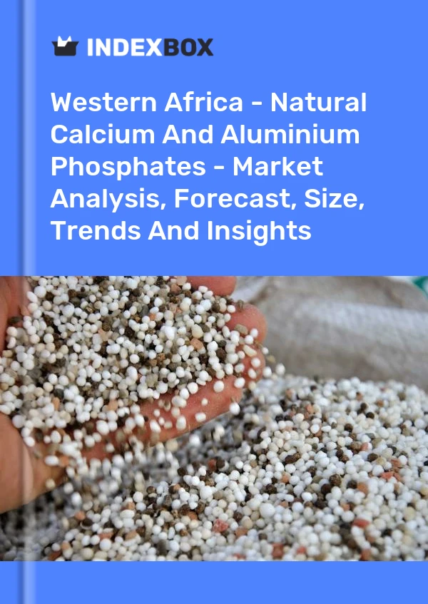 Report Western Africa - Natural Calcium and Aluminium Phosphates - Market Analysis, Forecast, Size, Trends and Insights for 499$