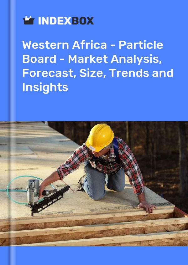Report Western Africa - Particle Board - Market Analysis, Forecast, Size, Trends and Insights for 499$