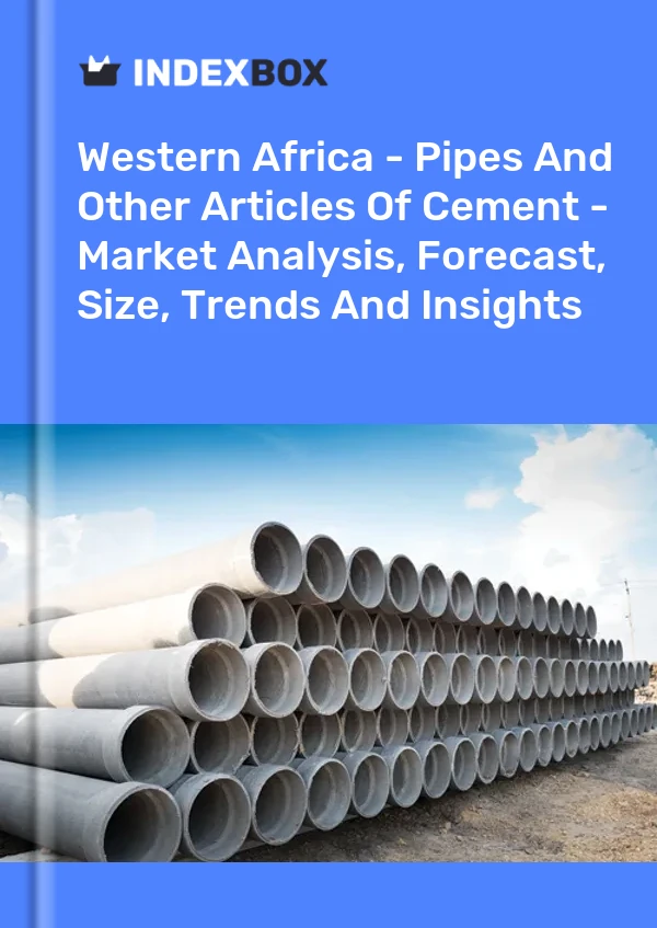 Report Western Africa - Pipes and Other Articles of Cement - Market Analysis, Forecast, Size, Trends and Insights for 499$
