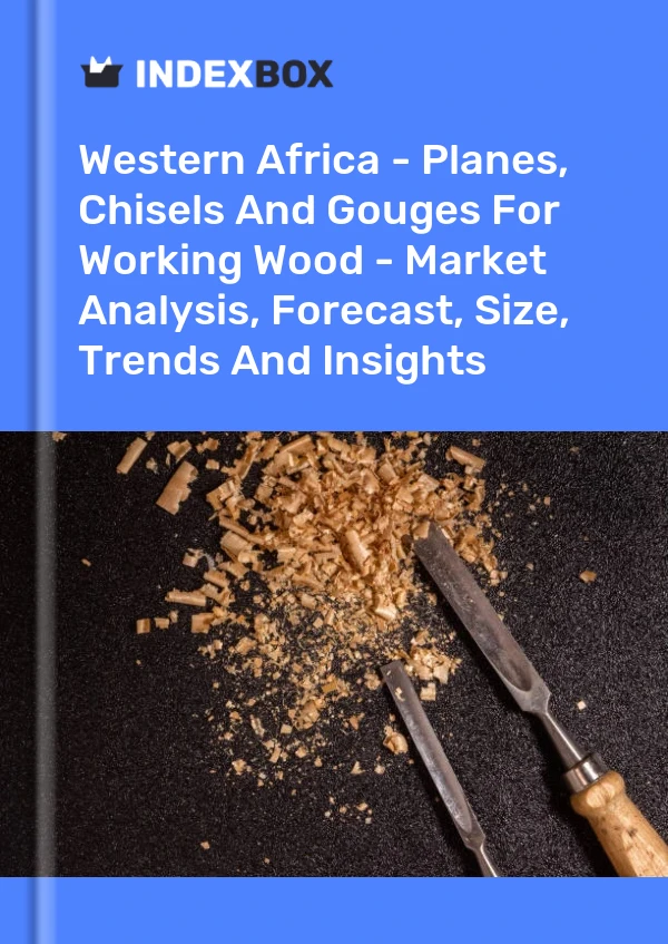 Report Western Africa - Planes, Chisels and Gouges for Working Wood - Market Analysis, Forecast, Size, Trends and Insights for 499$